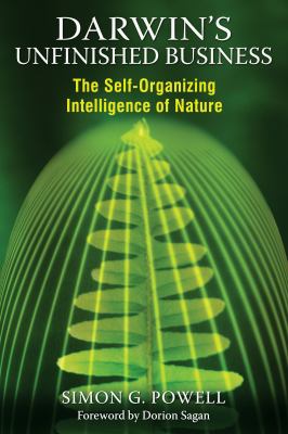 Darwin's Unfinished Business : The Self-Organizing Intelligence of Nature