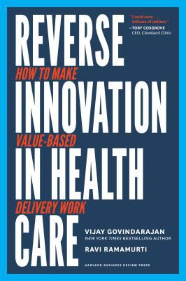 Reverse Innovation in Health Care : How to Make Value-Based Delivery Work