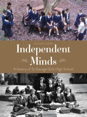 Independent Minds : A History of St George Girls High School