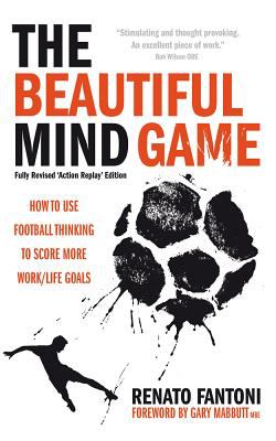 The Beautiful Mind Game : Football Thinking to Score More Work/Life Goals