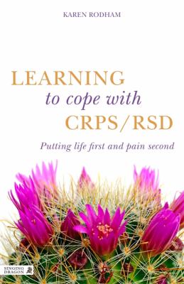 Learning to Cope with CRPS/RSD : Putting Life First and Pain Second