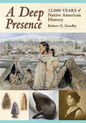A Deep Presence : 13,000 Years of Native American History