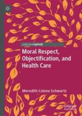 Moral Respect, Objectification, and Health Care