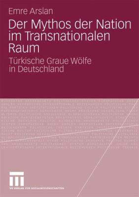 Der Mythos der Nation Im Transnationalen Raum : Türkische Graue Wölfe in Deutschland