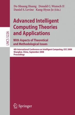 Advanced Intelligent Computing Theories and Applications with Aspects of Theoretical and Methodological Issues : 4th International Conference on Intelligent Computing, ICIC 2008 Shanghai, China, September 2008, Proceedings