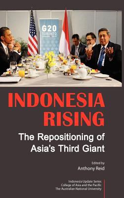 Indonesia Rising : The Repositioning of Asia's Third Giant