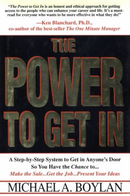 The Power to Get In : Using the Circle of Leverage System to Get in Anyone's Door Faster, More Effectively and with Less Expense