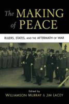 The Making of Peace : Rulers, States, and the Aftermath of War