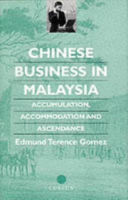 Chinese Business in Malaysia : Accumulation, Accommodation and Ascendance