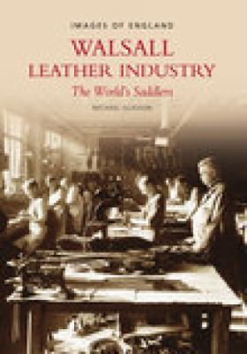 Walsall Leather Industry : The World's Saddlers