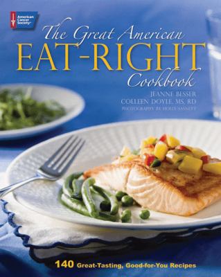 The Great American Eat-Right Cookbook : 140 Great-Tasting, Good-for-You Recipes