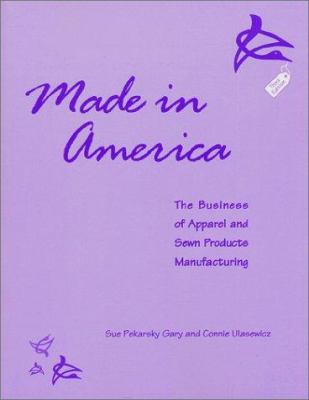 Made in America : The Business of Apparel and Sewn Products Manufacturing