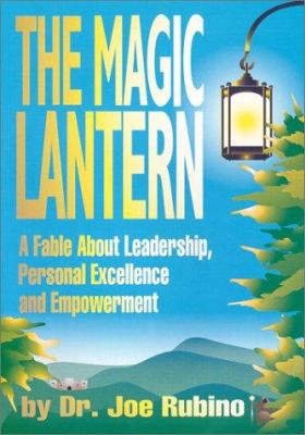 The Magic Lantern : A Fable about Leadership, Personal Excellence and Empowerment