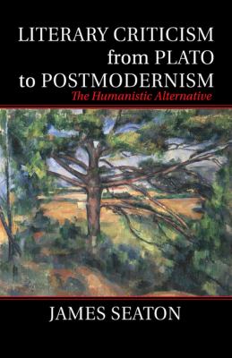 Literary Criticism from Plato to Postmodernism : The Humanistic Alternative