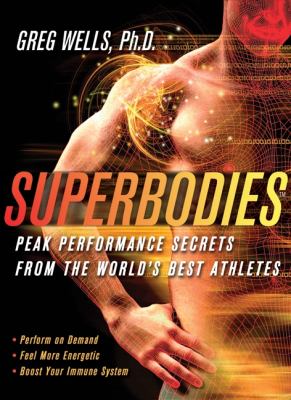 Superbodies : How the Science Behind World-Class Athletes Can Tran