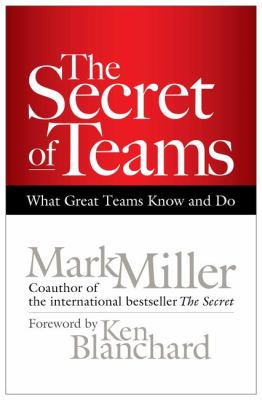 The Secret of Teams : What Great Teams Know and Do