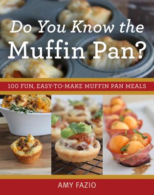 Do You Know the Muffin Pan? : 100 Fun, Easy-To-Make Muffin Pan Meals