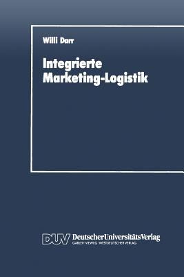 Integrierte Marketing-Logistik : Auftragsabwicklung Als Element der Marketing-Logistischen Strukturplanung