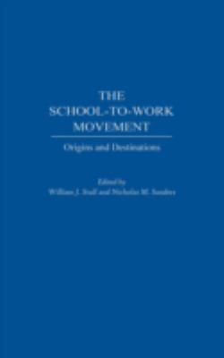 The School-to-Work Movement : Origins and Destinations