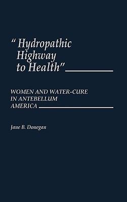 Hydropathic Highway to Health : Women and Water-Cure in Antebellum America