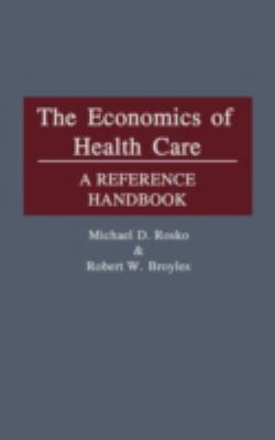 The Economics of Health Care : A Reference Handbook