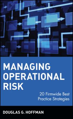 Managing Operational Risk : 20 Firmwide Best Practice Strategies