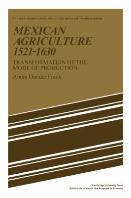Mexican Agriculture, 1521-1630 : Transformation of the Mode of Production
