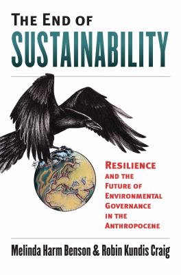 The End of Sustainability : Resilience and the Future of Environmental Governance in the Anthropocene