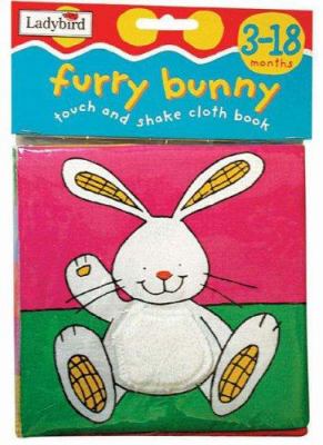 Furry Bunny : Touch and Shake Cloth Book