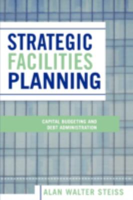 Strategic Facilities Planning : Capital Budgeting and Debt Administration