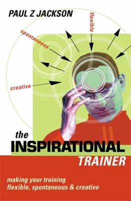 The Inspirational Trainer : Making Your Training Flexible, Spontaneous and Creative