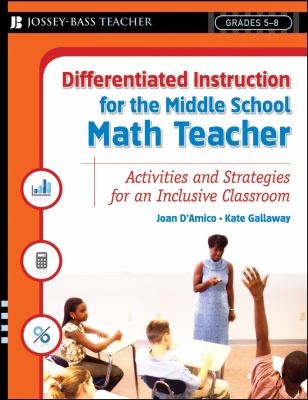 Differentiated Instruction for the Middle School Math Teacher : Activities and Strategies for an Inclusive Classroom