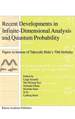 Recent Developments in Infinite-Dimensional Analysis and Quantum Probability : Papers in Honour of Takeyuki Hida's 70th Birthday