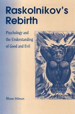 Raskolinkov's Rebirth : Psychology and the Understanding of Good and Evil