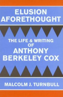 Elusion Aforethought : The Life and Writing of Anthony Berkeley Cox
