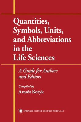 Quantities, Symbols, Units, and Abbreviations in the Life Sciences : A Guide for Authors and Editors