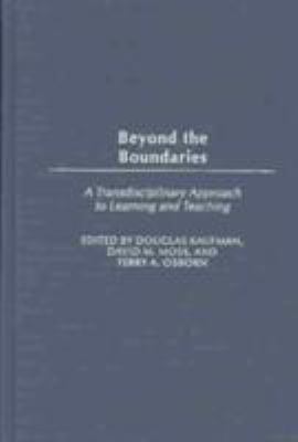 Beyond the Boundaries : A Transdisciplinary Approach to Learning and Teaching