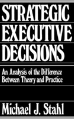Strategic Executive Decisions : An Analysis of the Difference Between Theory and Practice