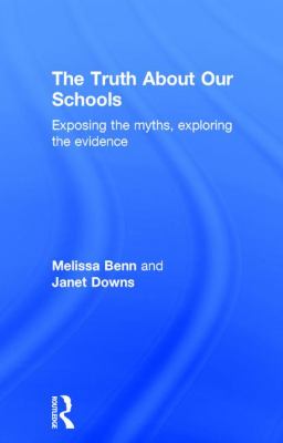 The Truth about Our Schools : Exposing the Myths, Exploring the Evidence