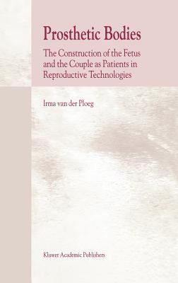 Prosthetic Bodies : The Construction of the Fetus and the Couple as Patients in Reproductive Technologies