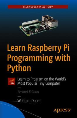 Learn Raspberry Pi Programming with Python : Learn to Program on the World's Most Popular Tiny Computer
