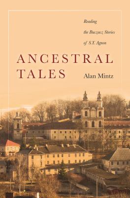 Ancestral Tales : Reading the Buczacz Stories of S. Y. Agnon