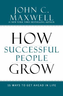How Successful People Grow : 15 Ways to Get Ahead in Life