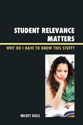 Student Relevance Matters : Why Do I Have to Know This Stuff?