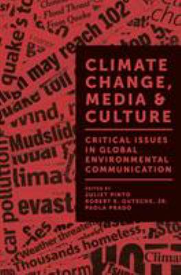 Climate Change, Media and Culture : Critical Issues in Global Environmental Communication