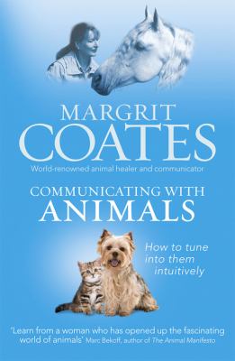Communicating with Animals : How to Tune into Them Intuitively