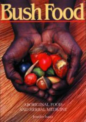 Bush Food : Aboriginal Food and Herbal Medicine