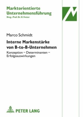 Interne Markenstaerke Von B-To-B-Unternehmen : Konzeption - Determinanten - Erfolgsauswirkungen