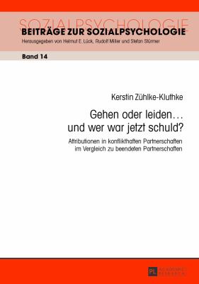 Gehen Oder Leiden ... und Wer War Jetzt Schuld? : Attributionen in Konflikthaften Partnerschaften Im Vergleich Zu Beendeten Partnerschaften