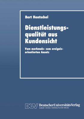 Dienstleistungsqualität Aus Kundensicht : Vom Merkmals- Zum Ereignisorientierten Ansatz